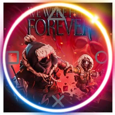 We Were Here Forever